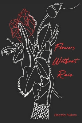 Flowers Without Rain by Pullum, Electria