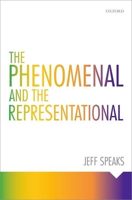 The Phenomenal and the Representational by Speaks, Jeff
