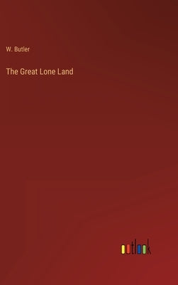 The Great Lone Land by Butler, W.