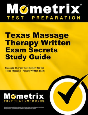 Texas Massage Therapy Written Exam Secrets Study Guide: Massage Therapy Test Review for the Texas Massage Therapy Written Exam by Mometrix Massage Therapy Certification T