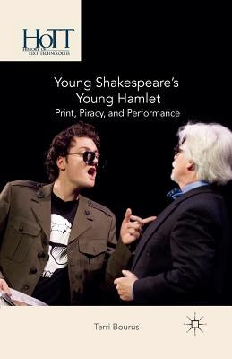 Young Shakespeare's Young Hamlet: Print, Piracy, and Performance by Bourus, T.