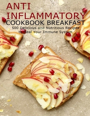 Anti Imflammatory Cookbook Breakfast: 500 Delicious and Nutritious Recipes to Heal Your Immune System by Allen, Shawn Eric