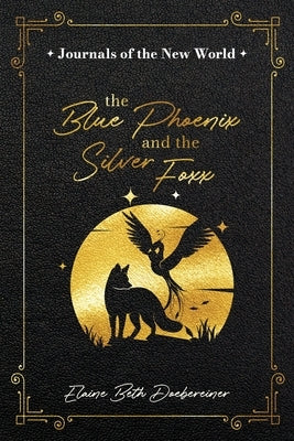 The Blue Phoenix and the Silver Foxx by Doebereiner, Elaine Beth