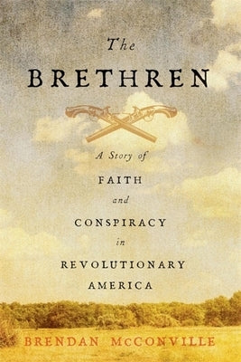 The Brethren: A Story of Faith and Conspiracy in Revolutionary America by McConville, Brendan