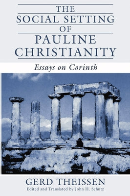 The Social Setting of Pauline Christianity: Essays on Corinth by Theissen, Gerd