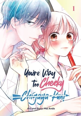 You're Way Too Cheeky, Chigaya-Kun! Volume 1 by Ando, Mai