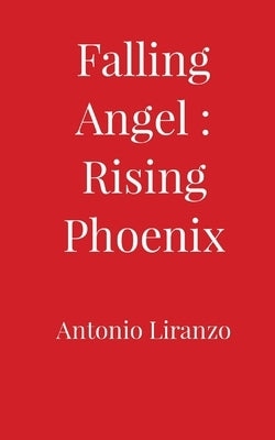 Falling Angel: Rising Phoenix by Liranzo, Antonio