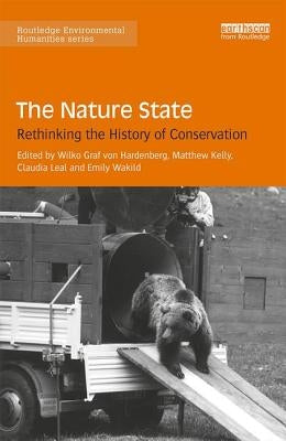 The Nature State: Rethinking the History of Conservation by Hardenberg, Wilko