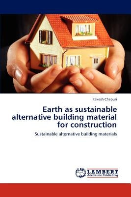 Earth as sustainable alternative building material for construction by Chepuri, Rakesh