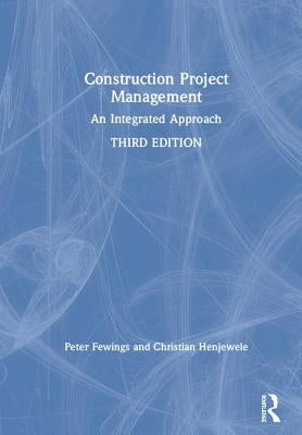 Construction Project Management: An Integrated Approach by Fewings, Peter