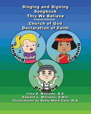 Singing and Signing Songbook This We Believe Fourth Edition by Williams D. Min, Edward L.