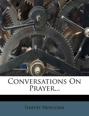 Conversations on Prayer... by Newcomb, Harvey