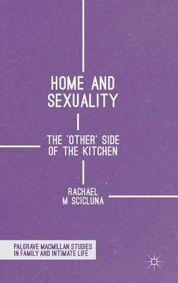 Home and Sexuality: The 'Other' Side of the Kitchen by Scicluna, Rachael M.
