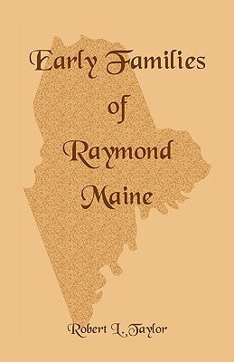 Early Families of Raymond, Maine by Taylor, Robert L.