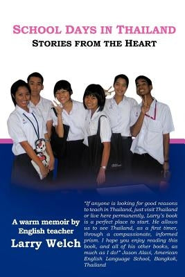 School Days in Thailand: Stories from the Heart by Welch, Larry