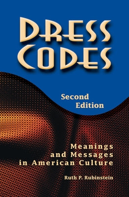Dress Codes: Meanings And Messages In American Culture by Rubinstein, Ruth