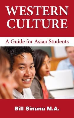 Western Culture: A Guide for Asian Students by Sinunu M. a., Bill