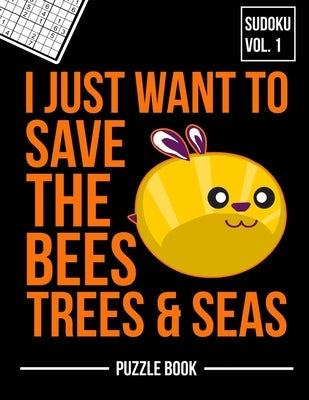 I Just Want to Save the Bees Trees and Seas Sudoku Beekeepers Puzzle Book: 400 Challenging Puzzles by Tobisch, Andre