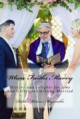 When Faiths Marry: History and Insights for Jews and Christians Getting Married by Mayersohn, Rabbi Michael