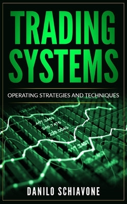 Trading Systems: Operating Strategies and Techniques by Schiavone, Danilo