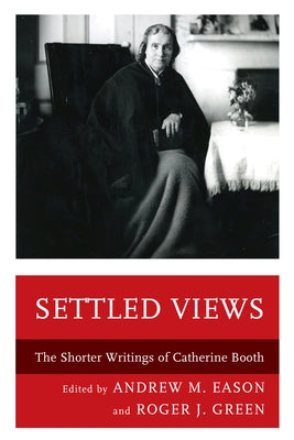Settled Views: The Shorter Writings of Catherine Booth by Eason, Andrew M.