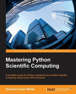 Mastering Python Scientific Computing by Kumar Mehta, Hemant