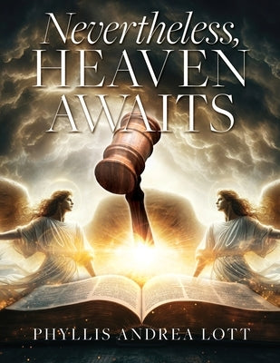 Nevertheless, Heaven Awaits by Lott, Phyllis Andrea