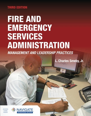 Fire and Emergency Services Administration: Management and Leadership Practices Includes Navigate Advantage Access: Management and Leadership Practice by Smeby Jr, L. Charles