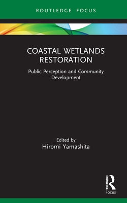Coastal Wetlands Restoration: Public Perception and Community Development by Yamashita, Hiromi