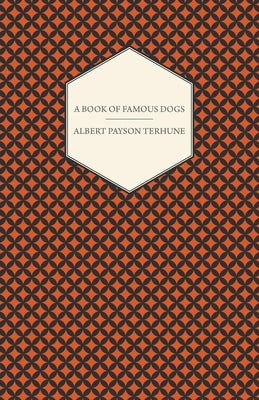 A Book of Famous Dogs by Terhune, Albert Payson