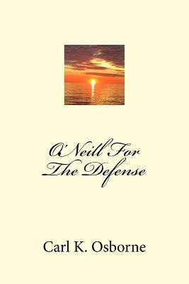 O'Neill For The Defense by Osborne, Carl Kaye