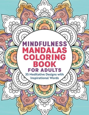 Mindfulness Mandalas Coloring Book for Adults: 35 Meditative Designs with Inspirational Words by Rockridge Press