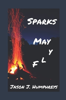 Sparks May Fly by Humphreys, Jason J.