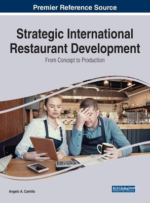 Strategic International Restaurant Development: From Concept to Production by Camillo, Angelo A.