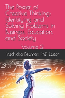 The Power of Creative Thinking: Identifying and Solving Problems in Business, Education, and Society: Volume 2 by Ogunleye, James