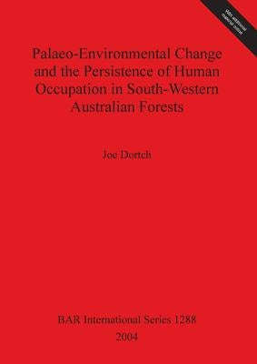 Palaeo-Environmental Change and the Persistence of Human Occupation in South-Western Australian Forests by Dortch, Joe