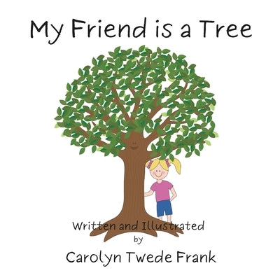 My Friend is a Tree by Frank, Carolyn Twede