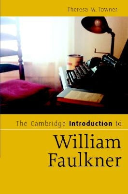 The Cambridge Introduction to William Faulkner by Towner, Theresa M.
