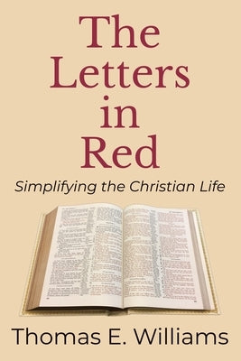 The Letters In Red: Simplifying the Christian Life by Williams, Thomas E.