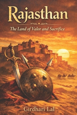 Rajasthan-The land of valour and sacrifice by Lal, Girdhari