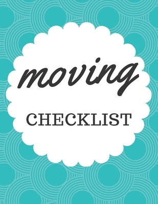 Moving Checklist: A Comprehensive Workbook To Help You Achieve The Most Successful, Least Stressful Moving Experience. by Publishing House, Hadara