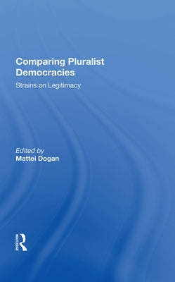 Comparing Pluralist Democracies: Strains on Legitimacy by Dogan, Mattei