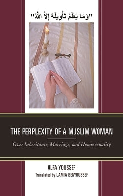 Perplexity of a Muslim Woman: Over Inheritance, Marriage, and Homosexuality by Youssef, Olfa