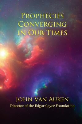 Prophecies Converging in Our Times by Van Auken, John