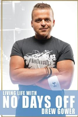 Living Life With No Days Off by Gower, Drew
