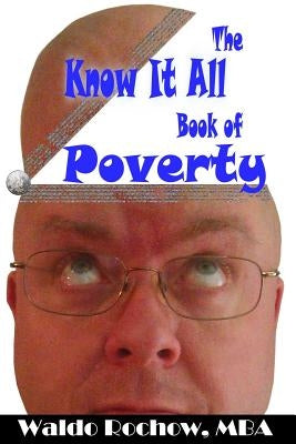The Know It All Book of Poverty by Rochow, Will