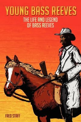 Young Bass Reeves: The Life of the First Black Marshal west of the Mississippi (Revised Copy) by Staff, Fred