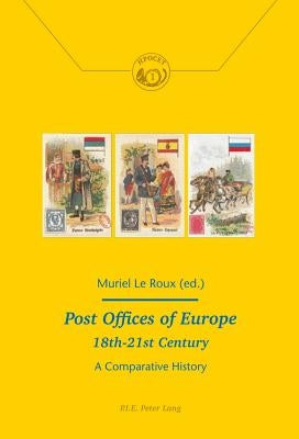 Post Offices of Europe 18th - 21st Century: A Comparative History by Comité Pour l'Histoire de la Poste