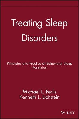 Treating Sleep Disorders: Principles and Practice of Behavioral Sleep Medicine by Perlis, Michael L.