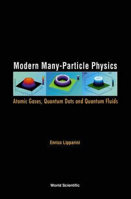 Modern Many-Particle Physics: Atomic Gases, Quantum Dots and Quantum Fluids by Lipparini, Enrico
